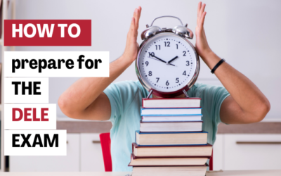How to Prepare for the DELE Exam: A Complete Guide