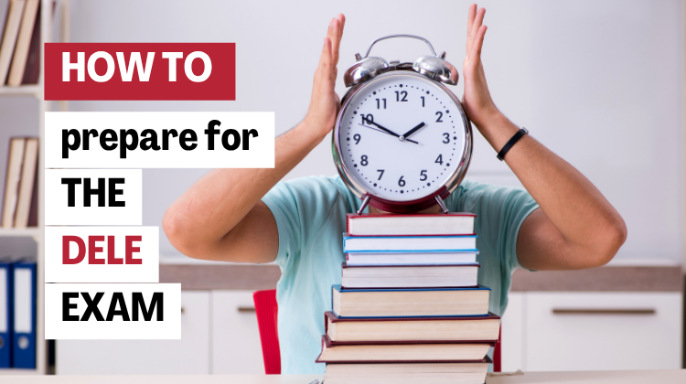 how to prepare for the DELE exam: a complete guide